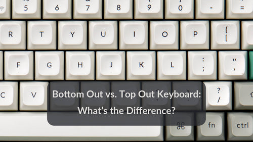 Bottom Out vs. Top Out Keyboard: What&rsquo;s the Difference? – Keychron