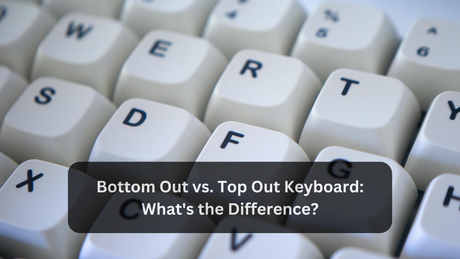 Bottom Out vs. Top Out Keyboard