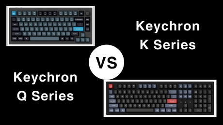 Keychron Q vs. K Series